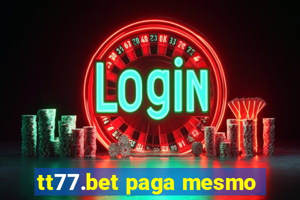 tt77.bet paga mesmo